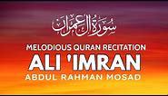Surah Ali 'Imran | Abdul Rahman Mosad | BEAUTIFUL RECIATAION | سورة ال عمران| عبدالرحمن مسعد