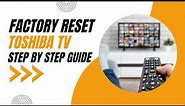How to Factory Reset your Toshiba TV: Step-by-Step Guide
