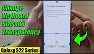 Galaxy S22/S22+/Ultra: How to Change Keyboard Size & Transparency