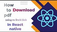 How to download pdf in react native Android/ iOS