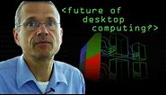 The Future of Desktop Computing? - Computerphile