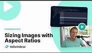 Sizing Images and Videos with Aspect Ratios with Tailwind CSS