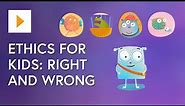 Ethics For Kids: Right And Wrong