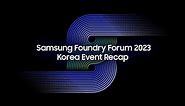 Samsung Foundry Forum 2023 Korea Event Recap