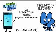 (UPDATED x4) All BFB-TPOT-II-III episode played at the same time
