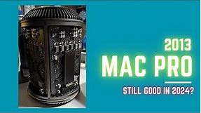 Is the Late 2013 MacPro still worth your time in 2024