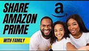 How To Share Amazon Prime Membership With Family