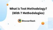 What is Test Methodology? (With 7 Methodologies) | BrowserStack