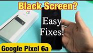 Pixel 6a: Black Screen? Screen Won't Turn On? Easy Fixes!
