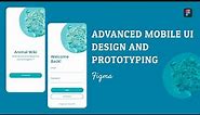ADVANCED MOBILE APP UI DESIGN AND PROTOTYPING [FIGMA]