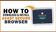 How To Download And Install Avast Secure Browser On PC/Laptop - (2020/2021)