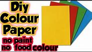 Diy Colour Paper/how to make colour paper at home/homemade colour paper/no paint/no food colour