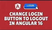 How to change login button to logout in Angular 16?