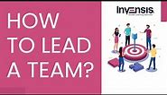 How to Lead - Top Qualities of a Team Leader | Team Leader Skills | Invensis Learning