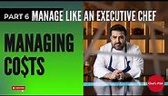 How to Manage Like an Executive Chef: Managing Costs