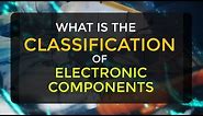 What are the Classifications of Electronic Components | Passive & Active Components | EDC