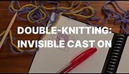 Knitting for Newbies, Double-Knitting: Invisible Cast On