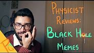 Physicist Reviews Black Hole Memes (and makes some too)