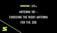 Webinar: Antenna 101 - Choosing the Right Antenna | Shure