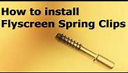 Flyscreen Spring Clip Installation