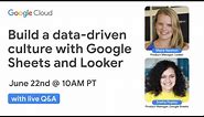 Build a data-driven culture with Google Sheets and Looker