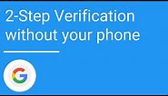 Use 2-Step Verification without your phone