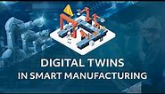 The Benefits of using Digital Twins in Smart Manufacturing