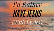 I’d Rather Have Jesus (with lyrics) - The most Beautiful Hymn!