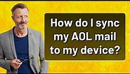 How do I sync my AOL mail to my device?