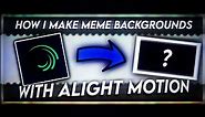 How I Make Meme Backgrounds With Alight Motion [19K!] | (PART 1)
