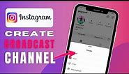 How To Create Broadcast Channel On Instagram - Complete Guide