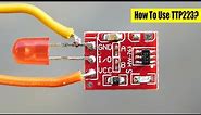 How To Use TTP223 Touch Sensor Touch Sensor Tips & Tricks