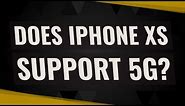 Does Iphone XS support 5g?