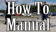 How to Manual (Wheelie) and Nose Manual on a Skateboard (Flatground Trick Tutorial)