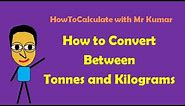 How to Convert Tonnes and Kilograms