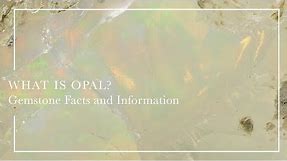 What Is Opal - Gemstone Facts and Information