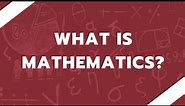What is Mathematics? | Definition of Mathematics | Basics of Mathematics | Branches | History