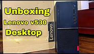 Unboxing Lenovo v530 Desktop | Lenovo v530 -15ICR | Best budget desktop for home/office | 2022