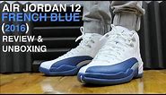 AIR JORDAN 12 FRENCH BLUE 2016 REVIEW AND UNBOXING