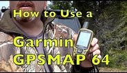 How to Use a GARMIN GPSMAP64 with Basic Instructions