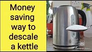 Money saving way to descale a kettle.