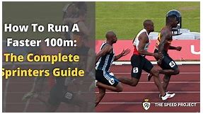 How To Run A Faster 100m: The Complete Sprinters Guide