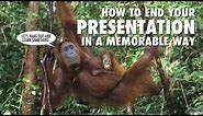 How To End Your Presentation In A Memorable Way