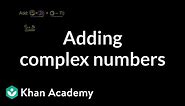 Adding complex numbers | Imaginary and complex numbers | Algebra II | Khan Academy