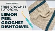 Easy Crochet Dish Towel Pattern Tutorial: Lemon Peel Crochet Dishtowel