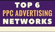 Top 6 PPC Advertising Networks - Pay-Per-Click Advertising Networks We Recommend Testing