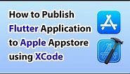 How to Publish Your Flutter App to Apple App Store with XCode