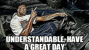 Understandable Have A Great Day Memes