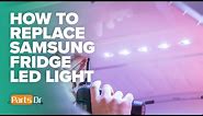 How to replace Samsung fridge LED light part # DA97-12607A