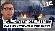 "Lies, Fraud & Tricks..." Serbia Slams West Amid Kosovo Violence | NATO Going Slow On Peacekeeping?